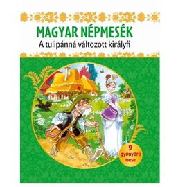 Magyar népmesék - A tulipánná változott királyfi - mesekönyv