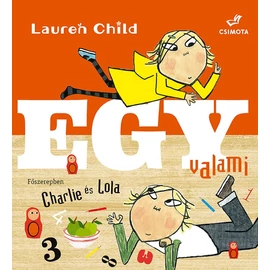 Charlie és Lola - Egy valami mesekönyv