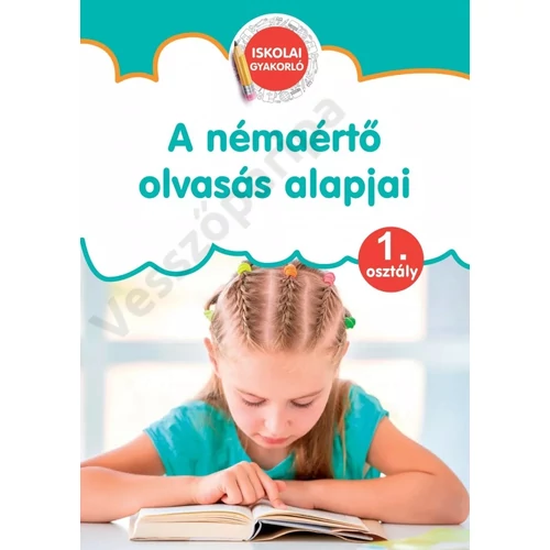 A némaértő olvasás alapjai - iskolai gyakorlófüzet - 1. osztály